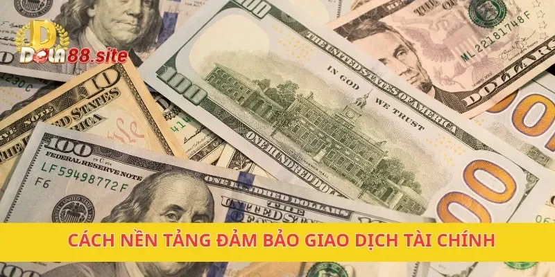 Cách nền tảng đảm bảo giao dịch tài chính