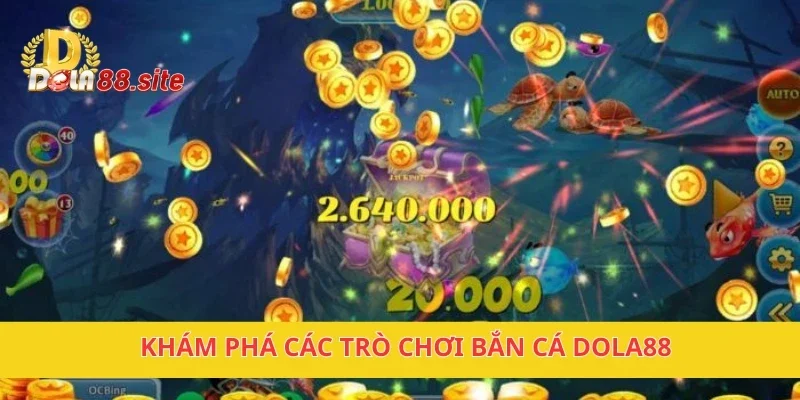 Bắn cá DOLA88 – Game Bắn Cá Hấp Dẫn Với Nhiều Phần Thưởng 1 Khám phá các trò chơi bắn cá DOLA88