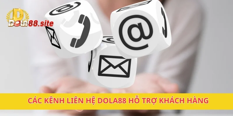 Liên Hệ DOLA88 Hỗ Trợ Khách Hàng Giải Đáp Thắc Mắc 24/7 1 Các kênh liên hệ DOLA88 hỗ trợ khách hàng