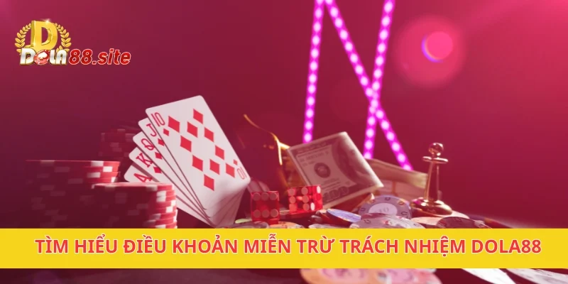 Miễn Trừ Trách Nhiệm DOLA88 – Đảm Bảo Quyền Lợi Người Chơi 1 Tìm hiểu điều khoản miễn trừ trách nhiệm DOLA88