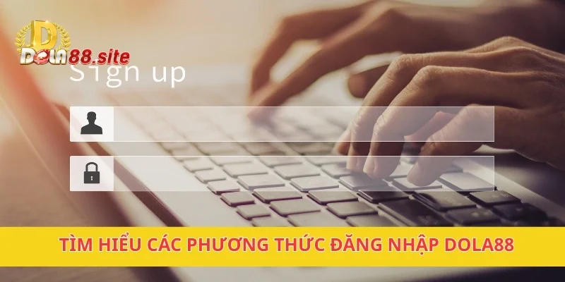 Tìm hiểu các phương thức đăng nhập DOLA88
