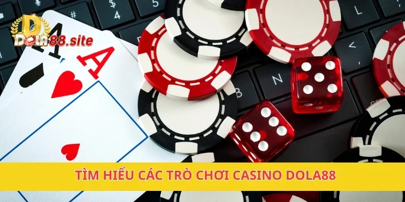 CASINO 1 Tìm hiểu các trò chơi casino DOLA88
