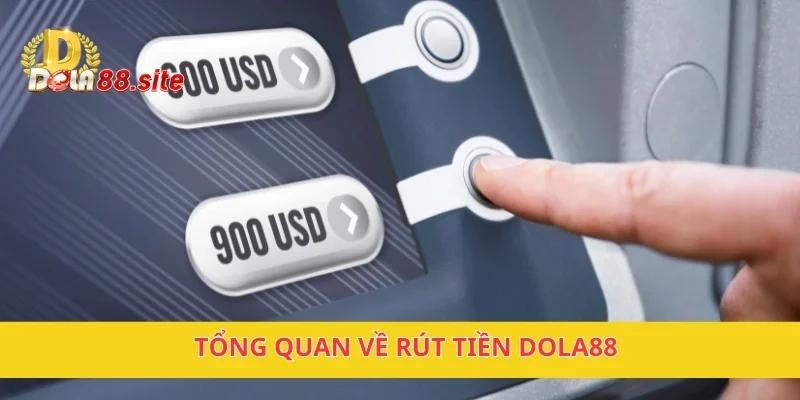 Tổng quan về rút tiền DOLA88